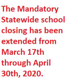 The Statewide Mandatory school closing has been extended from April 17th through April 30th, 2020.